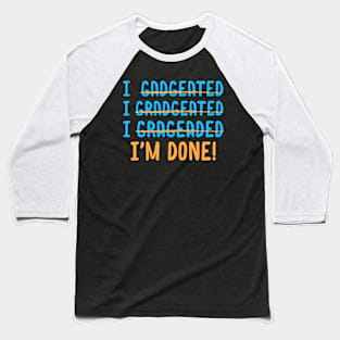 Funny Graduation Gift For Spelling Challenged Im Done Baseball T-Shirt